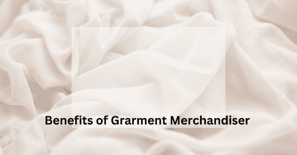 Benefits of Garment Merchandiser