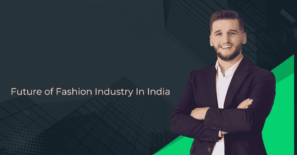 Future of Fashion Industry In India