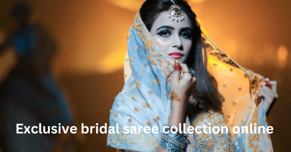 Exclusive bridal saree collection online